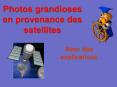 Photos grandioses en provenance des satellites PowerPoint PPT Presentation