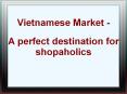 Vietnamese Market - A Perfect Destination for Shopaholics PowerPoint PPT Presentation