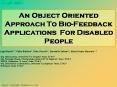 An Object Oriented Approach To Bio-Feedback Applications For Disabled People PowerPoint PPT Presentation