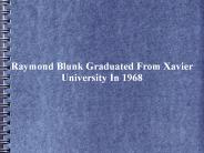 Raymond Blunk Graduated From Xavier University In 1968