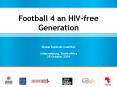 Football 4 an HIV-free Generation PowerPoint PPT Presentation