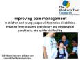 Improving pain management in children and young people with complex disabilities, resulting from acquired brain injury and neurological conditions, at a residential facility PowerPoint PPT Presentation