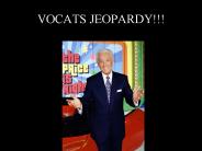 VOCATS JEOPARDY!!!