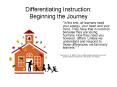 Differentiating Instruction:  Beginning the Journey PowerPoint PPT Presentation