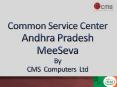 Common Service Center Andhra Pradesh MeeSeva By CMS Computers Ltd PowerPoint PPT Presentation