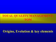 TOTAL QUALITY MANAGEMENT: TQM  Origins, Evolution