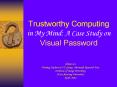 Trustworthy Computing in My Mind: A Case Study on Visual Password PowerPoint PPT Presentation
