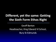 Different, yet the same: Getting the Sixth Form Ethos Right