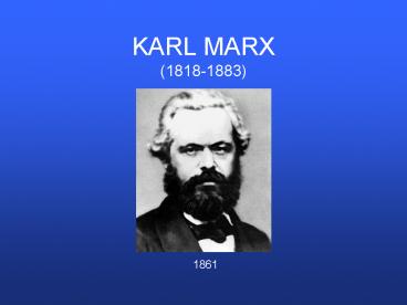 KARL MARX (1818-1883)