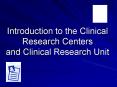 Introduction to the Clinical Research Centers and Clinical Research Unit PowerPoint PPT Presentation