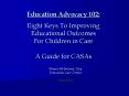 Education Advocacy 102: Eight Keys To Improving Educational Outcomes For Children in Care A Guide for CASAs PowerPoint PPT Presentation