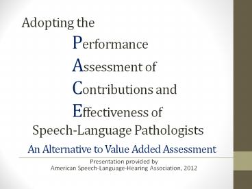 Adopting the Performance Assessment of Contributions and Effectiveness of   Speech-Language Pathologists  An Alternative to Value Added Assessment