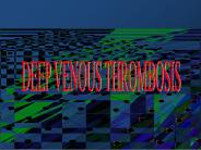 DEEP VENOUS THROMBOSIS