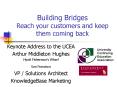 Building Bridges Reach your customers and keep them coming back PowerPoint PPT Presentation