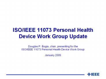 ISO/IEEE 11073 Personal Health Device Work Group Update