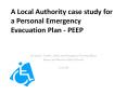 A Local Authority case study for a Personal Emergency Evacuation Plan - PEEP PowerPoint PPT Presentation