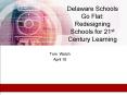 Delaware Schools Go Flat: Redesigning Schools for 21st Century Learning PowerPoint PPT Presentation