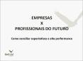 EMPRESAS X PROFISSIONAIS DO FUTURO Como conciliar expectativas e alta performance PowerPoint PPT Presentation
