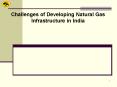 Challenges of Developing Natural Gas Infrastructure in India PowerPoint PPT Presentation
