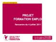 PROJET FORMATION EMPLOI Rencontre du 4 juillet 2011 PowerPoint PPT Presentation