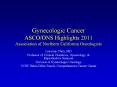Gynecologic Cancer ASCO/ONS Highlights 2011 Association of Northern California Oncologists PowerPoint PPT Presentation