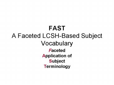 FAST A Faceted LCSH-Based Subject Vocabulary