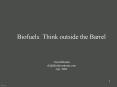 Biofuels: Think outside the Barrel PowerPoint PPT Presentation