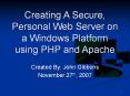 Creating A Secure, Personal Web Server on a Windows Platform using PHP and Apache PowerPoint PPT Presentation
