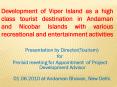 Development of Viper Island as a high class tourist destination in Andaman and Nicobar Islands with various recreational and entertainment activities PowerPoint PPT Presentation