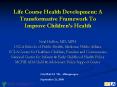 Life Course Health Development: A Transformative Framework To Improve Children PowerPoint PPT Presentation