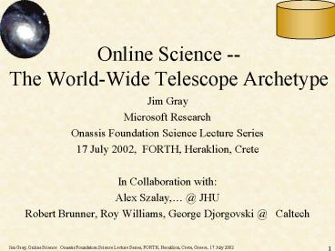 Jim Gray, Online Science: Onassis Foundation Science Lecture Series, FORTH, Heraklion, Crete, Greece, 17 July 20021