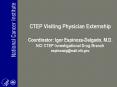 CTEP Visiting Physician Externship    Coordinator: Igor Espinoza-Delgado, M.D. NCI CTEP Investigational Drug Branch espinozaIg@mail.nih.gov PowerPoint PPT Presentation