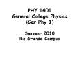 PHY 1401 General College Physics (Gen Phy 1) Summer 2010 Rio Grande Campus PowerPoint PPT Presentation