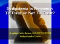 Dyslipidemia in Pregnancy: To Treat or Not To Treat? PowerPoint PPT Presentation