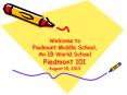 Welcome to Piedmont Middle School, An IB World School Piedmont 101 August 15, 2013 PowerPoint PPT Presentation