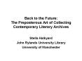 Back to the Future: The Preposterous Art of Collecting Contemporary Literary Archives PowerPoint PPT Presentation