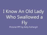 I Know An Old Lady Who Swallowed a Fly