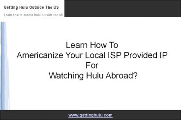 How To Watch Hulu Abroad By Americanizing Your Local ISP Provided IP