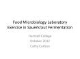 Food Microbiology Laboratory Exercise in Sauerkraut Fermentation PowerPoint PPT Presentation