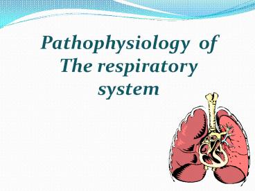 Pathophysiology of The respiratory system
