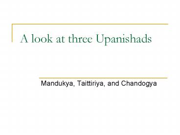 A look at three Upanishads
