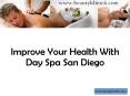 Improve your health with day spa in San Diego PowerPoint PPT Presentation