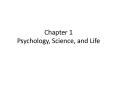 Chapter 1 Psychology, Science, and Life PowerPoint PPT Presentation