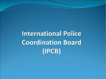 International Police Coordination Board (IPCB)