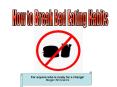 How to Break Bad Eating Habits PowerPoint PPT Presentation