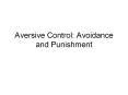 Aversive Control: Avoidance and Punishment PowerPoint PPT Presentation