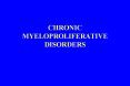 CHRONIC MYELOPROLIFERATIVE DISORDERS PowerPoint PPT Presentation