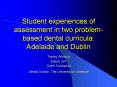 Student experiences of assessment in two problem-based dental curricula: Adelaide and Dublin PowerPoint PPT Presentation