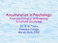 Acculturation in Psychology: From psychological anthropology to cultural psychology PowerPoint PPT Presentation