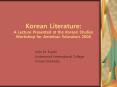 Korean Literature: A Lecture Presented at the Korean Studies Workshop for American Educators 2008 PowerPoint PPT Presentation